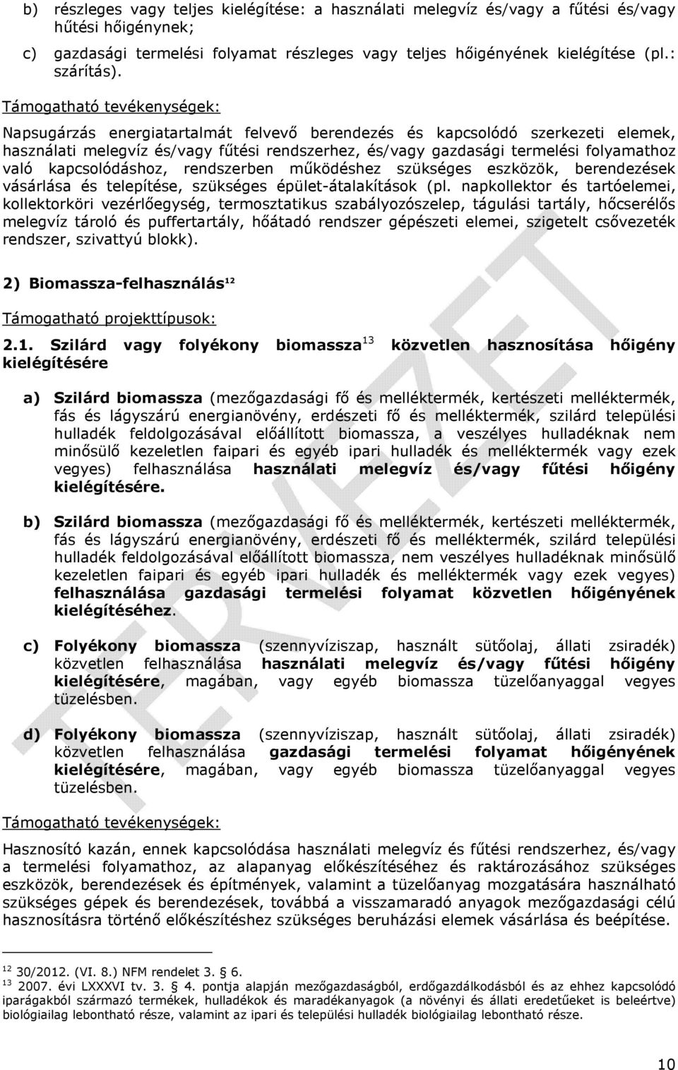 való kapcsolódáshoz, rendszerben működéshez szükséges eszközök, berendezések vásárlása és telepítése, szükséges épület-átalakítások (pl.