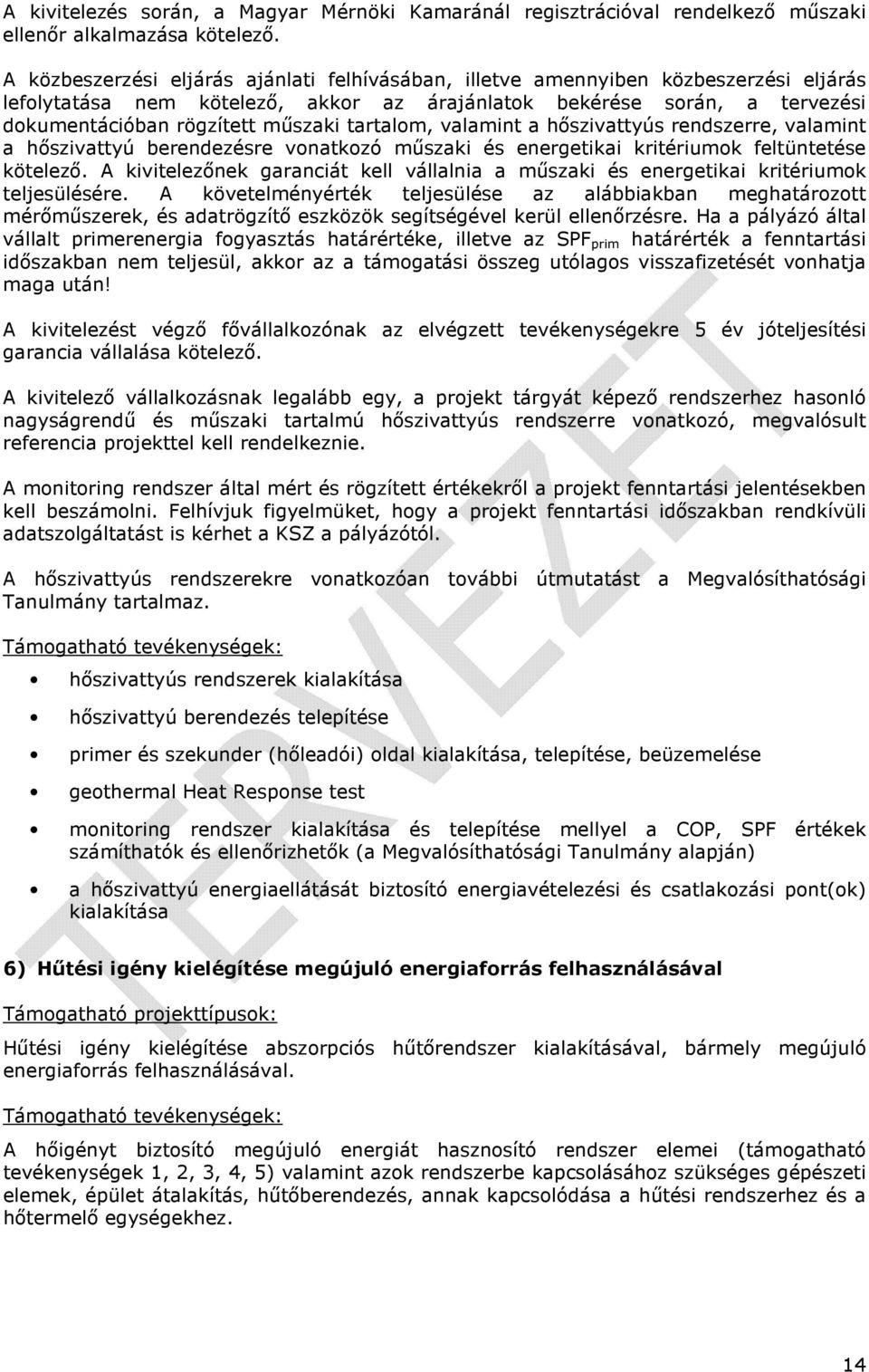 tartalom, valamint a hőszivattyús rendszerre, valamint a hőszivattyú berendezésre vonatkozó műszaki és energetikai kritériumok feltüntetése kötelező.