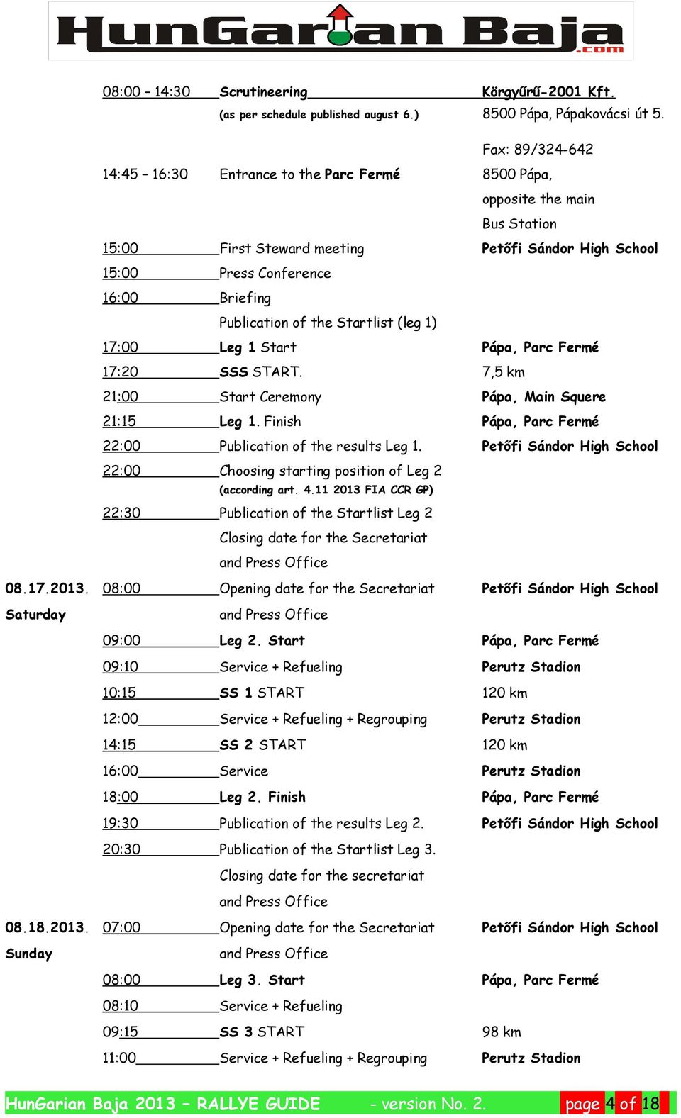 of the Startlist (leg 1) 17:00 Leg 1 Start Pápa, Parc Fermé 17:20 SSS START. 7,5 km 21:00 Start Ceremony Pápa, Main Squere 21:15 Leg 1. Finish Pápa, Parc Fermé 22:00 Publication of the results Leg 1.