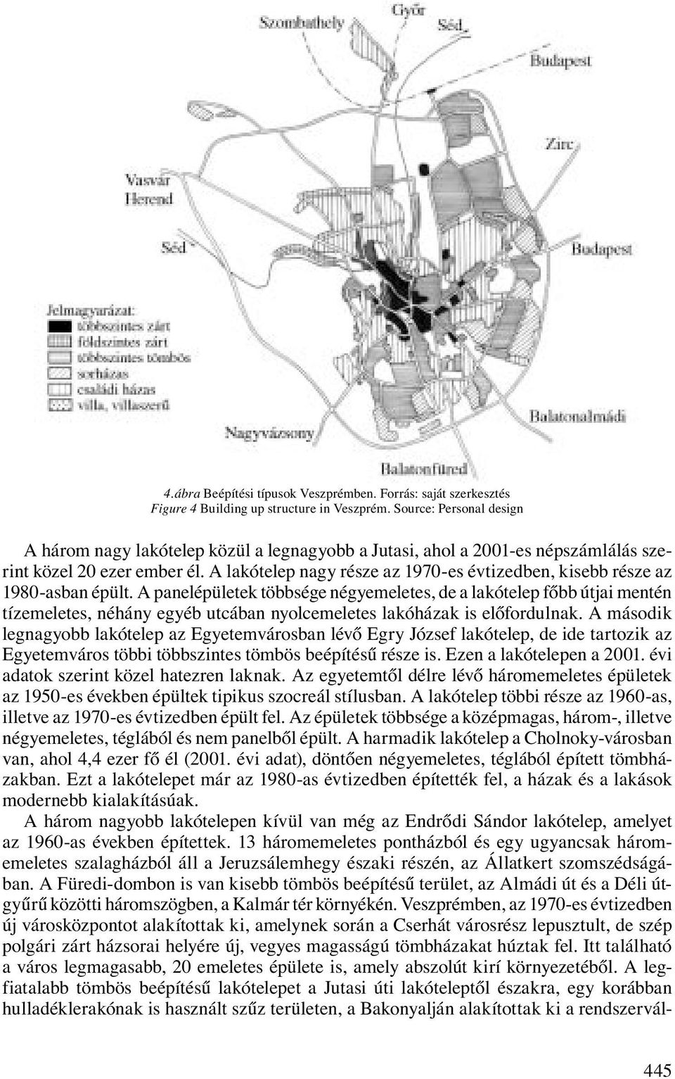 A lakótelep nagy része az 1970-es évtizedben, kisebb része az 1980-asban épült.