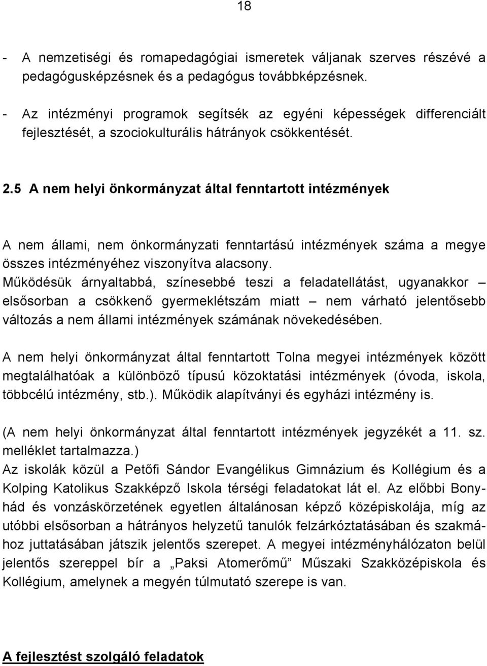 .5 A nem helyi önkormányzat által fenntartott intézmények A nem állami, nem önkormányzati fenntartású intézmények száma a összes intézményéhez viszonyítva alacsony.