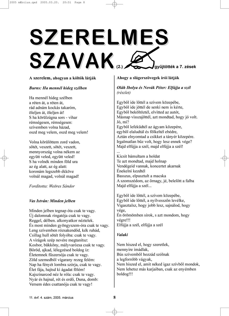 S ha körülzúgna sors - vihar rémségesen, rémségesen: szívemben volna házad, oszd meg velem, oszd meg velem!