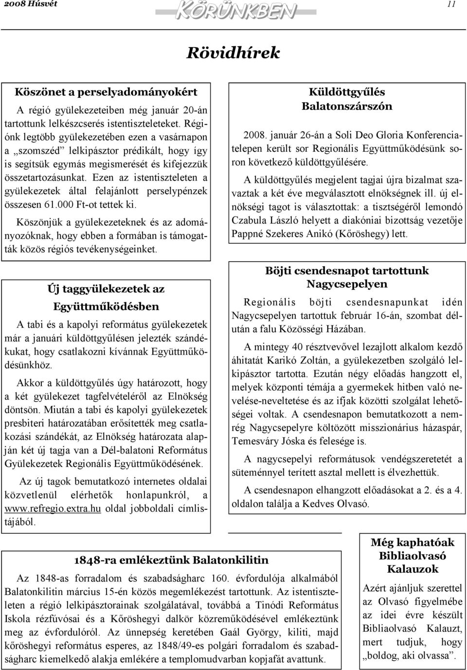 Ezen az istentiszteleten a gyülekezetek által felajánlott perselypénzek összesen 61.000 Ft-ot tettek ki.