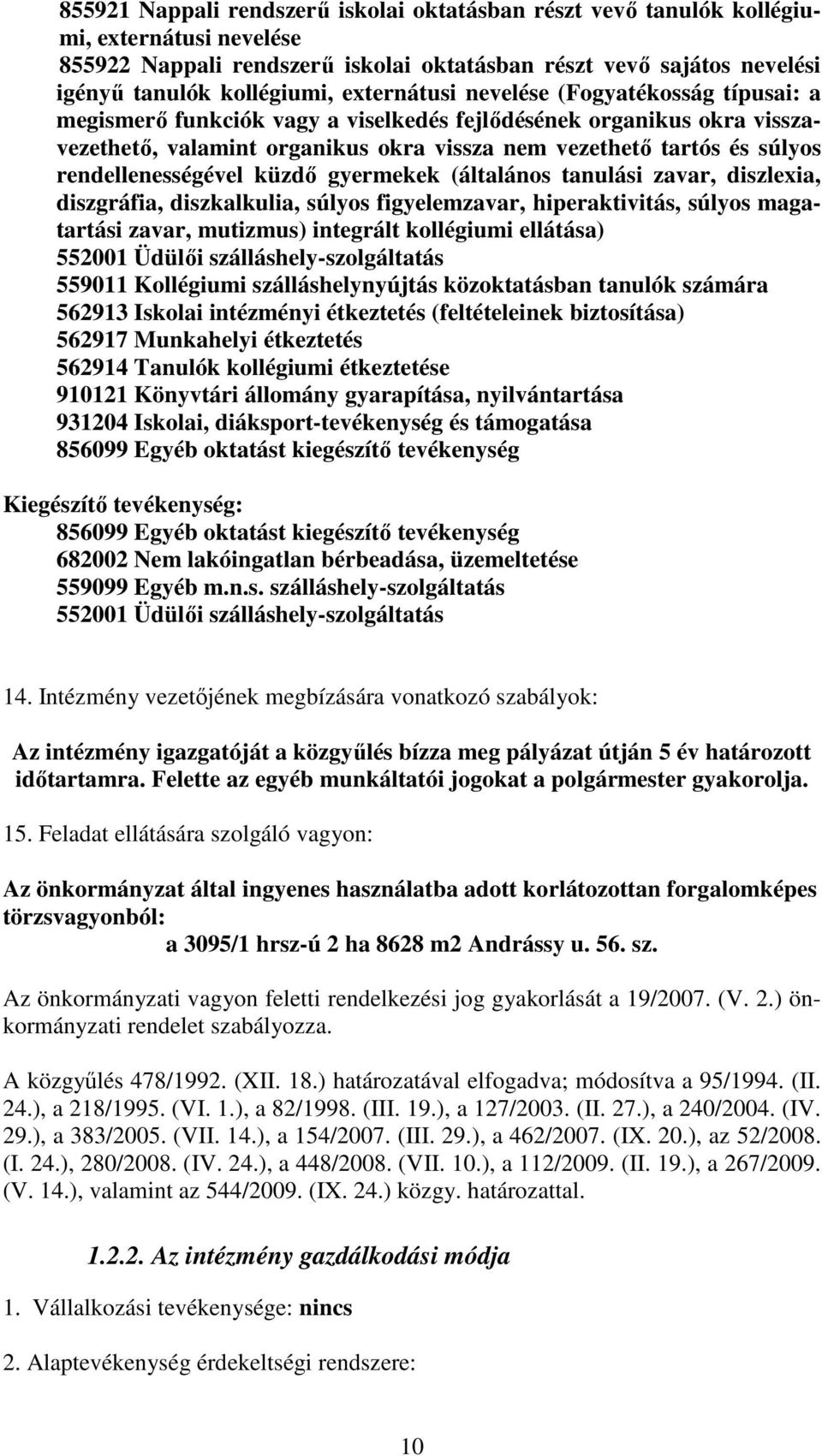 rendellenességével küzdő gyermekek (általános tanulási zavar, diszlexia, diszgráfia, diszkalkulia, súlyos figyelemzavar, hiperaktivitás, súlyos magatartási zavar, mutizmus) integrált kollégiumi