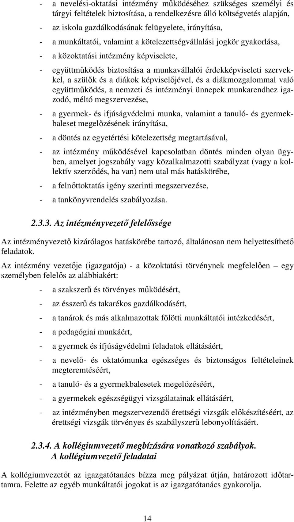 képviselőjével, és a diákmozgalommal való együttműködés, a nemzeti és intézményi ünnepek munkarendhez igazodó, méltó megszervezése, - a gyermek- és ifjúságvédelmi munka, valamint a tanuló- és