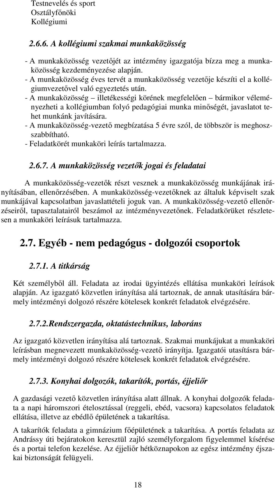 - A munkaközösség illetékességi körének megfelelően bármikor véleményezheti a kollégiumban folyó pedagógiai munka minőségét, javaslatot tehet munkánk javítására.