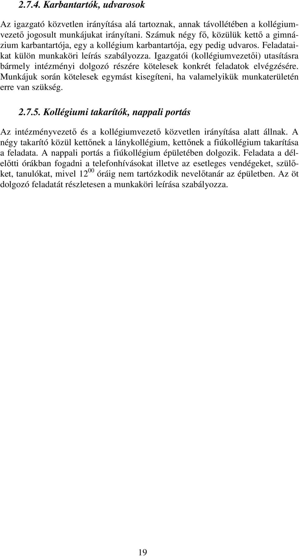 Igazgatói (kollégiumvezetői) utasításra bármely intézményi dolgozó részére kötelesek konkrét feladatok elvégzésére.