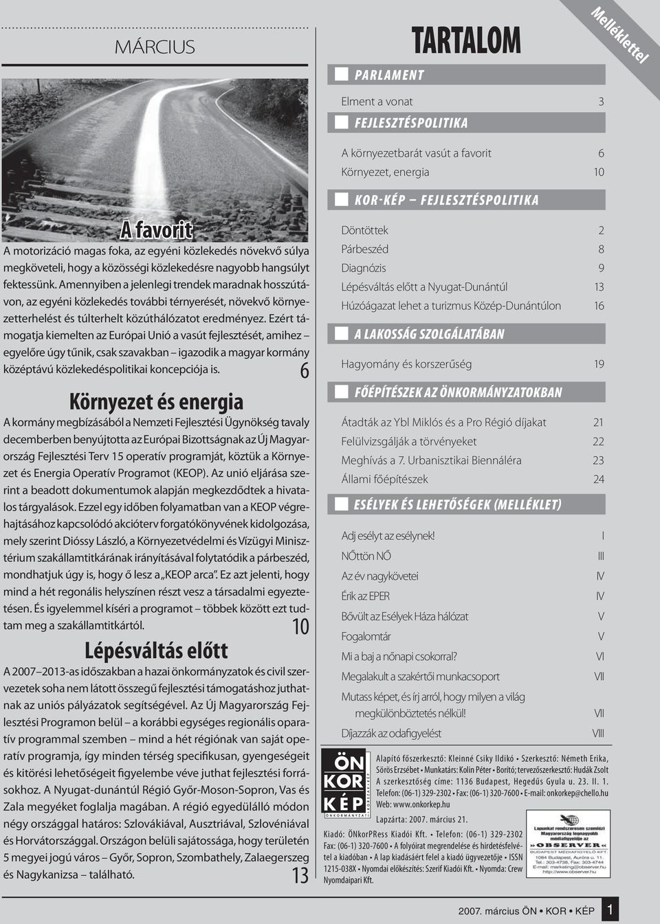 Amennyiben a jelenlegi trendek maradnak hosszútávon, az egyéni közlekedés további térnyerését, növekvő környezetterhelést és túlterhelt közúthálózatot eredményez.