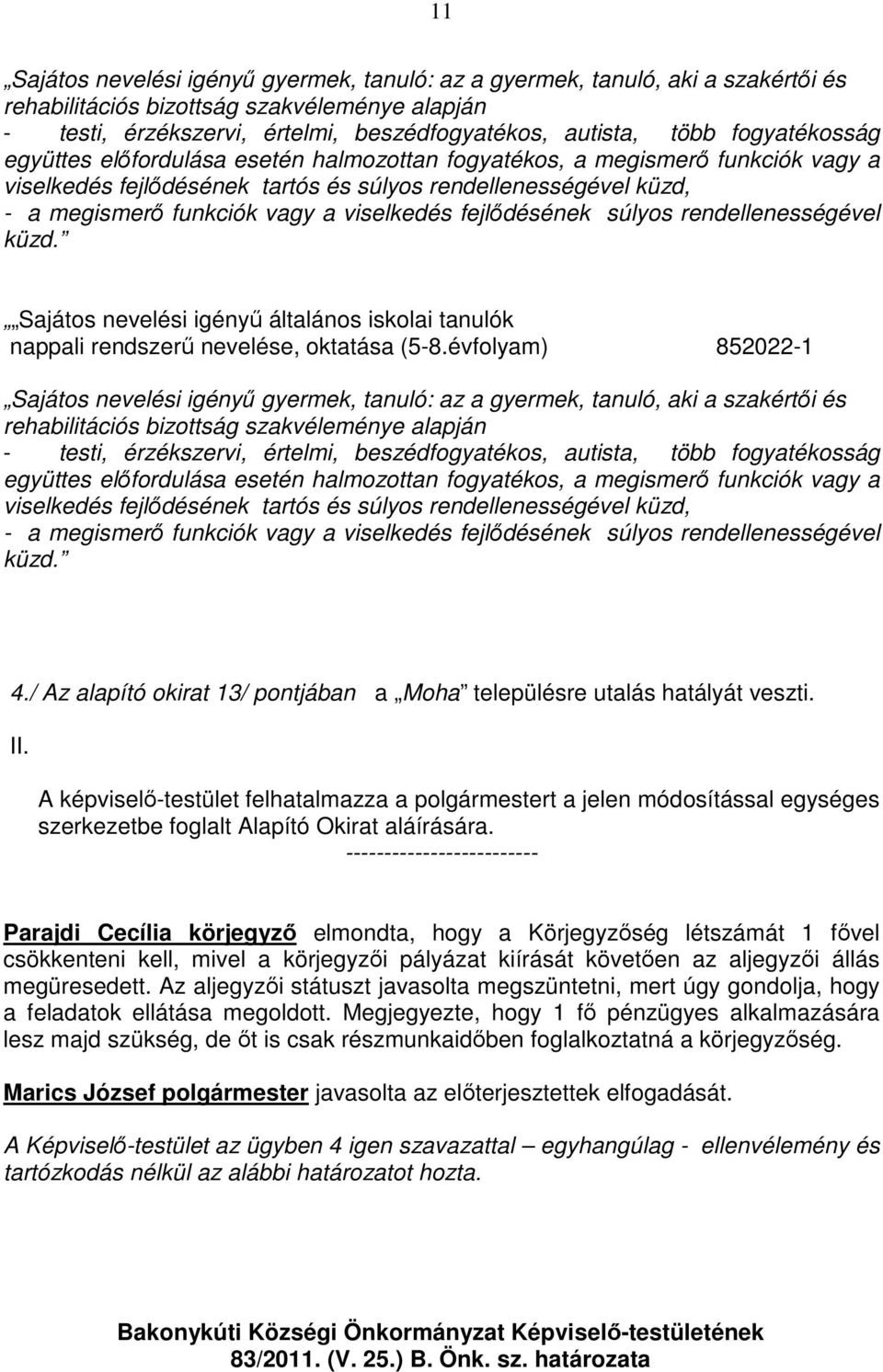 viselkedés fejlıdésének súlyos rendellenességével küzd. Sajátos nevelési igényő általános iskolai tanulók nappali rendszerő nevelése, oktatása (5-8.