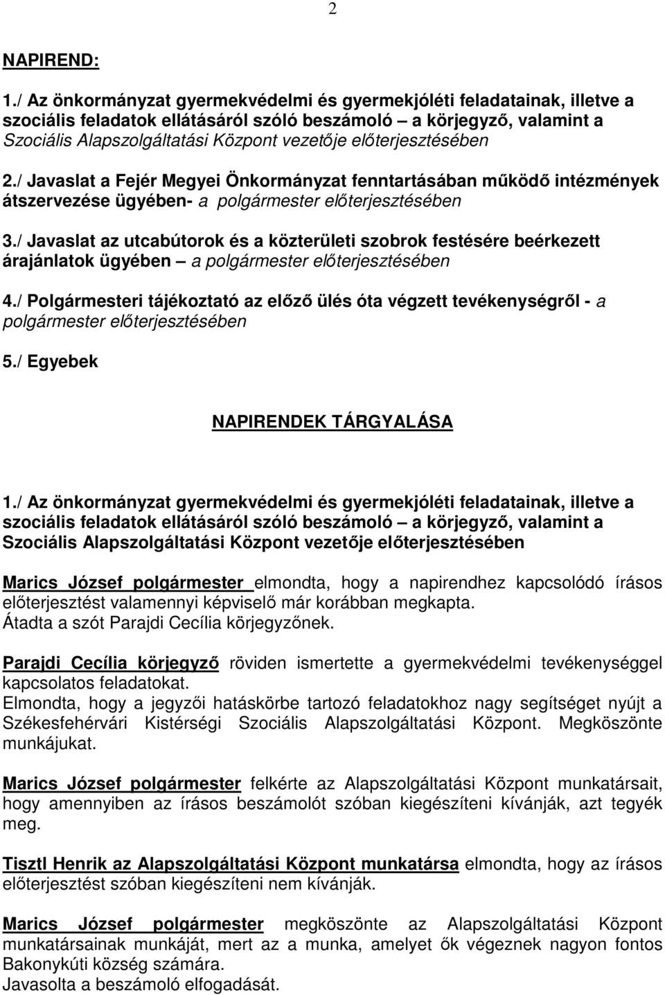 elıterjesztésében 2./ Javaslat a Fejér Megyei Önkormányzat fenntartásában mőködı intézmények átszervezése ügyében- a polgármester elıterjesztésében 3.