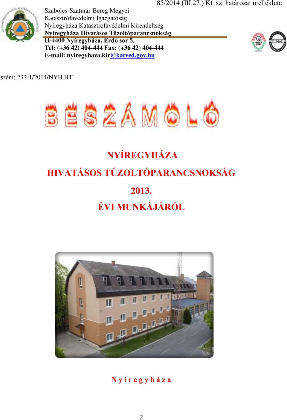 Katasztrófavédelmi Kirendeltség Nyíregyháza Hivatásos Tűzoltóparancsnokság H-4400 Nyíregyháza, Erdő sor