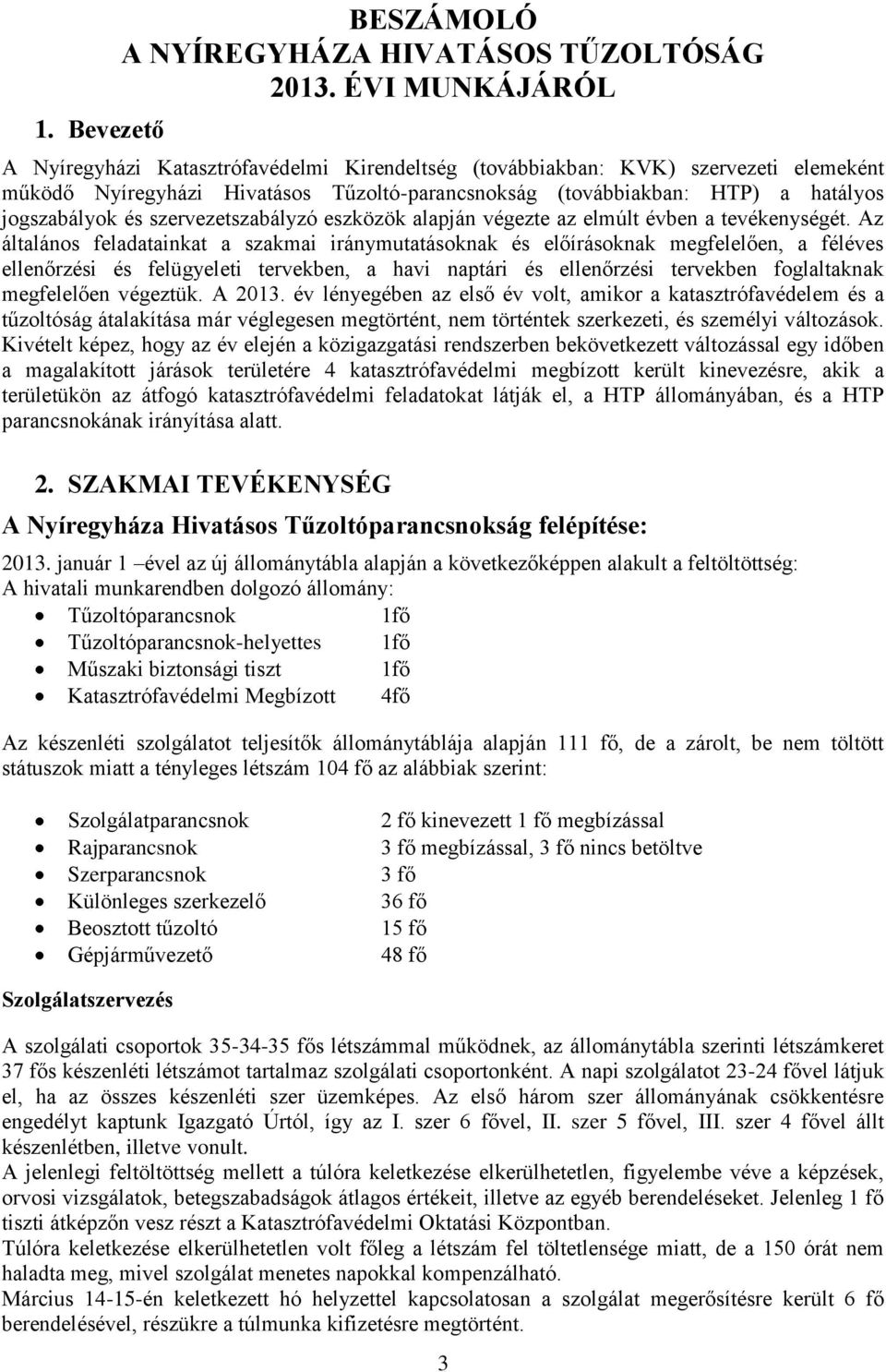 szervezetszabályzó eszközök alapján végezte az elmúlt évben a tevékenységét.