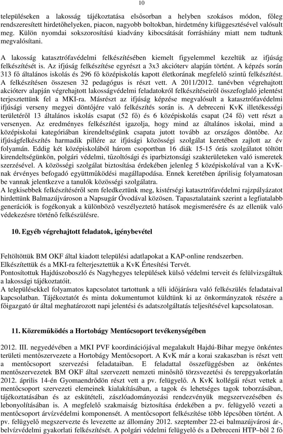 Az ifjúság felkészítése egyrészt a 3x3 akcióterv alapján történt. A képzés során 313 fő általános iskolás és 296 fő középiskolás kapott életkorának megfelelő szintű felkészítést.