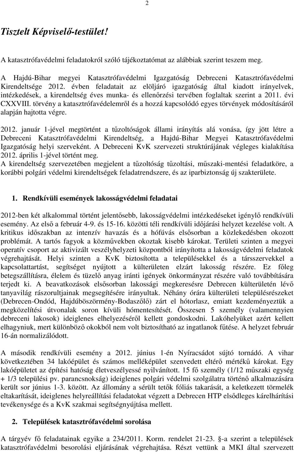 évben feladatait az elöljáró igazgatóság által kiadott irányelvek, intézkedések, a kirendeltség éves munka- és ellenőrzési tervében foglaltak szerint a 2011. évi CXXVIII.