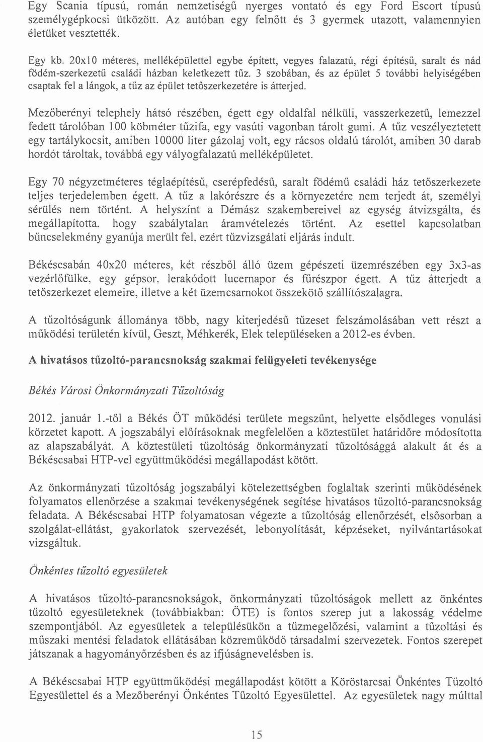 3 szobában, és az épület 5 további helyiségében csaptak fel a lángok, a tűz az épület tetöszerkezetére is átterjed.