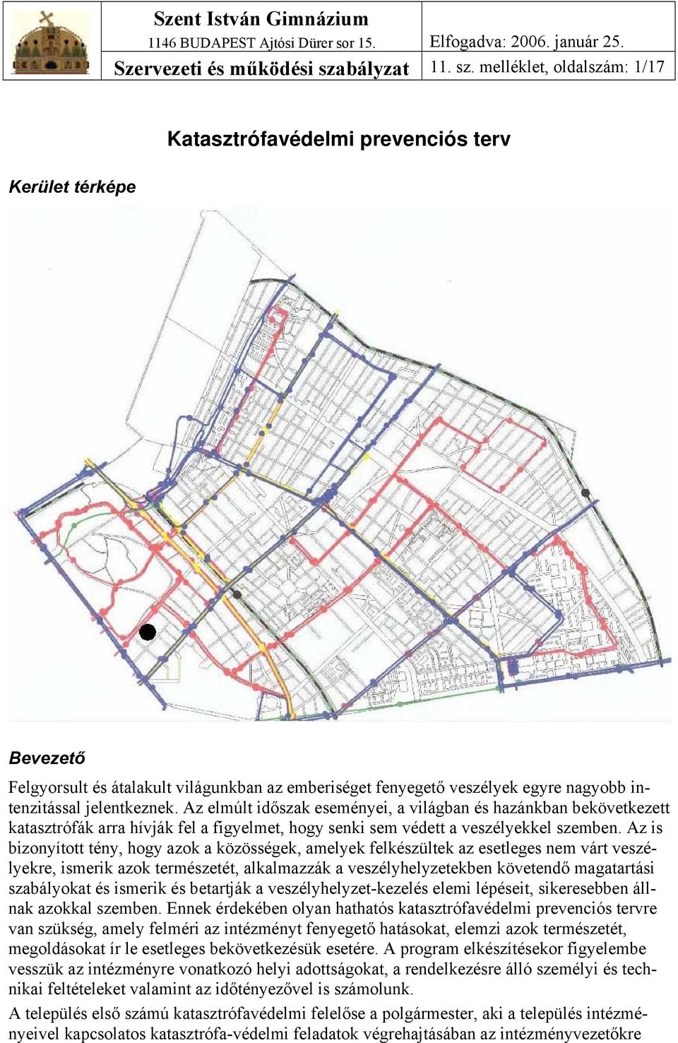 melléklet, oldalszám: 1/17 Kerület térképe Katasztrófavédelmi prevenciós terv Bevezető Felgyorsult és átalakult világunkban az emberiséget fenyegető veszélyek egyre nagyobb intenzitással jelentkeznek.