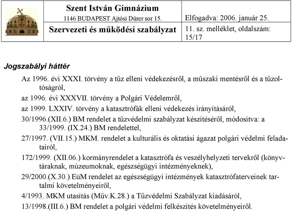 (IX.24.) BM rendelettel, 27/1997. (VII.15.) MKM. rendelet a kulturális és oktatási ágazat polgári védelmi feladatairól, 172/1999. (XII.06.