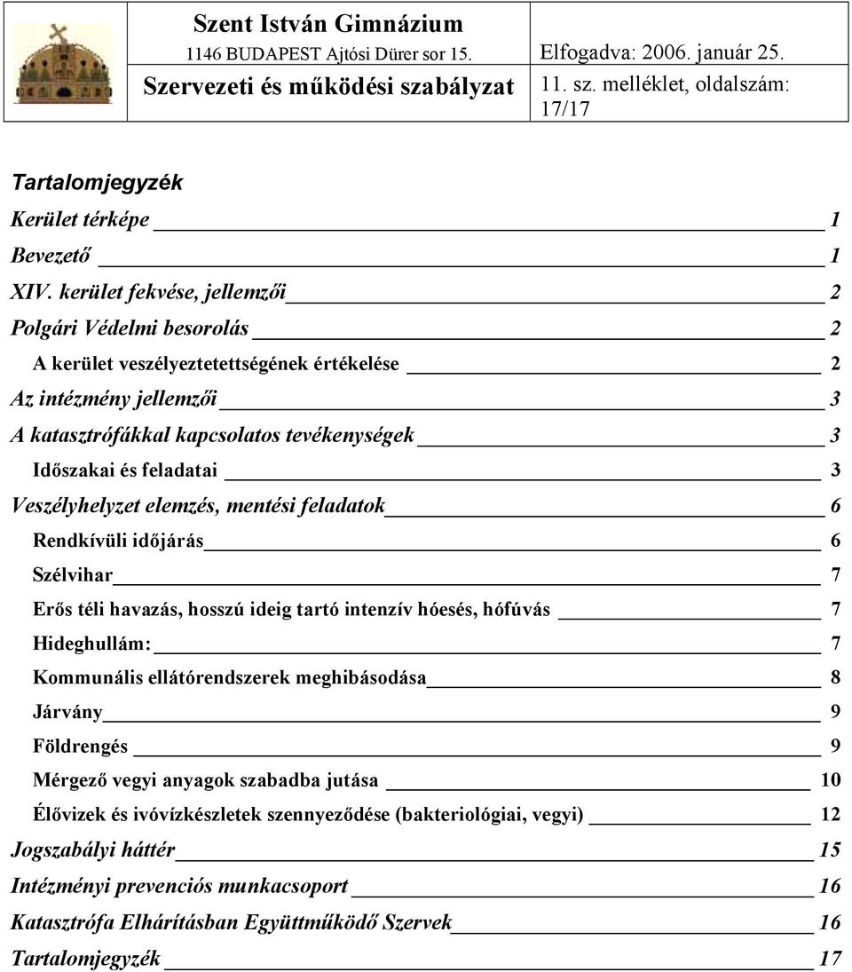 feladatai 3 Veszélyhelyzet elemzés, mentési feladatok 6 Rendkívüli időjárás 6 Szélvihar 7 Erős téli havazás, hosszú ideig tartó intenzív hóesés, hófúvás 7 Hideghullám: 7 Kommunális