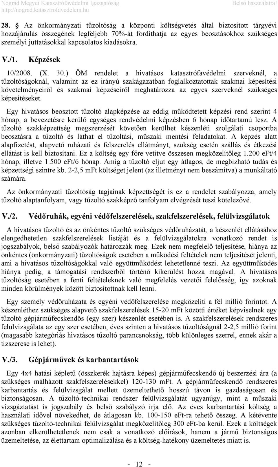 ) ÖM rendelet a hivatásos katasztrófavédelmi szerveknél, a tűzoltóságoknál, valamint az ez irányú szakágazatban foglalkoztatottak szakmai képesítési követelményeiről és szakmai képzéseiről