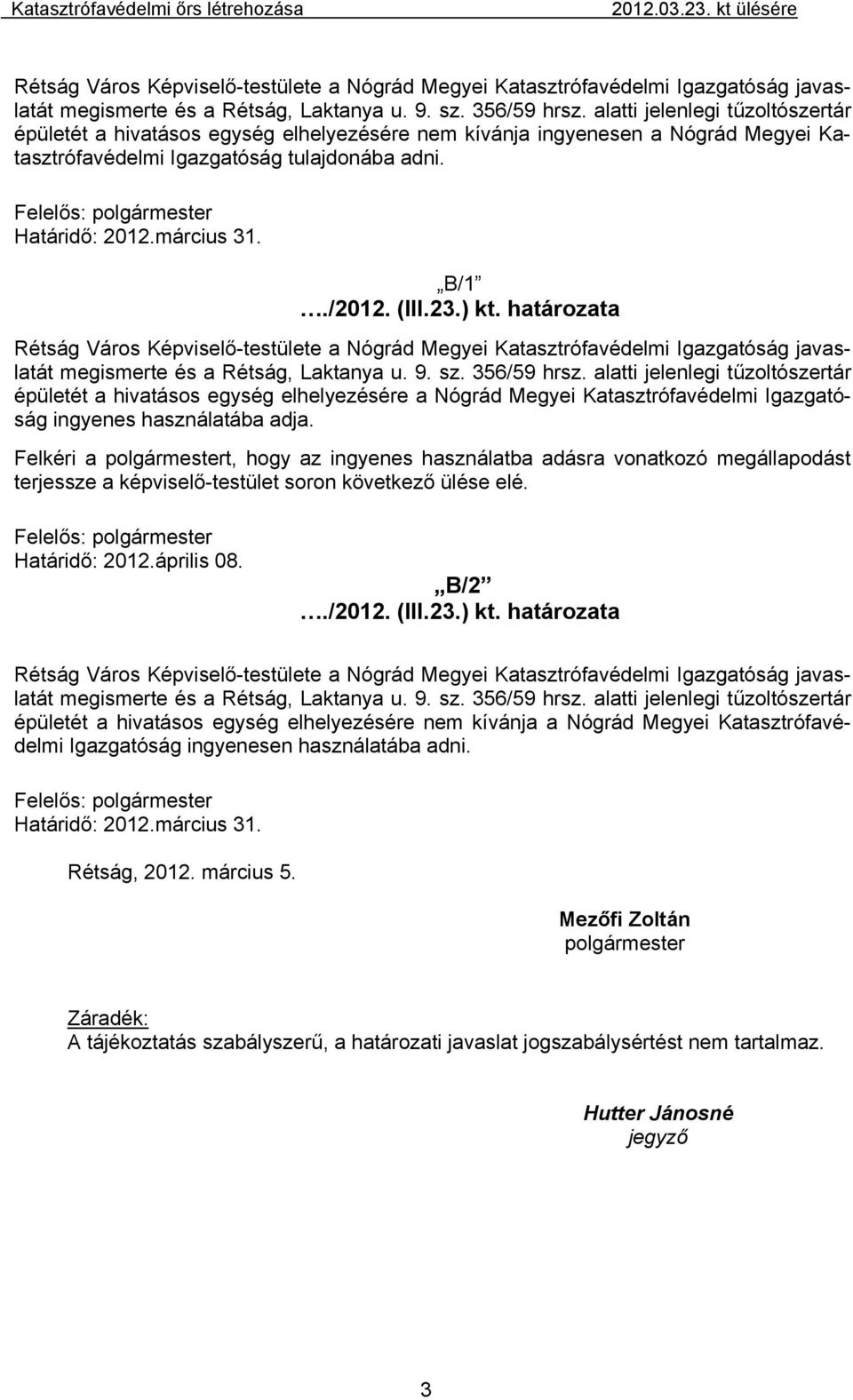 Felelős: polgármester Határidő: 2012.március 31. B/1./2012. (III.23.) kt.