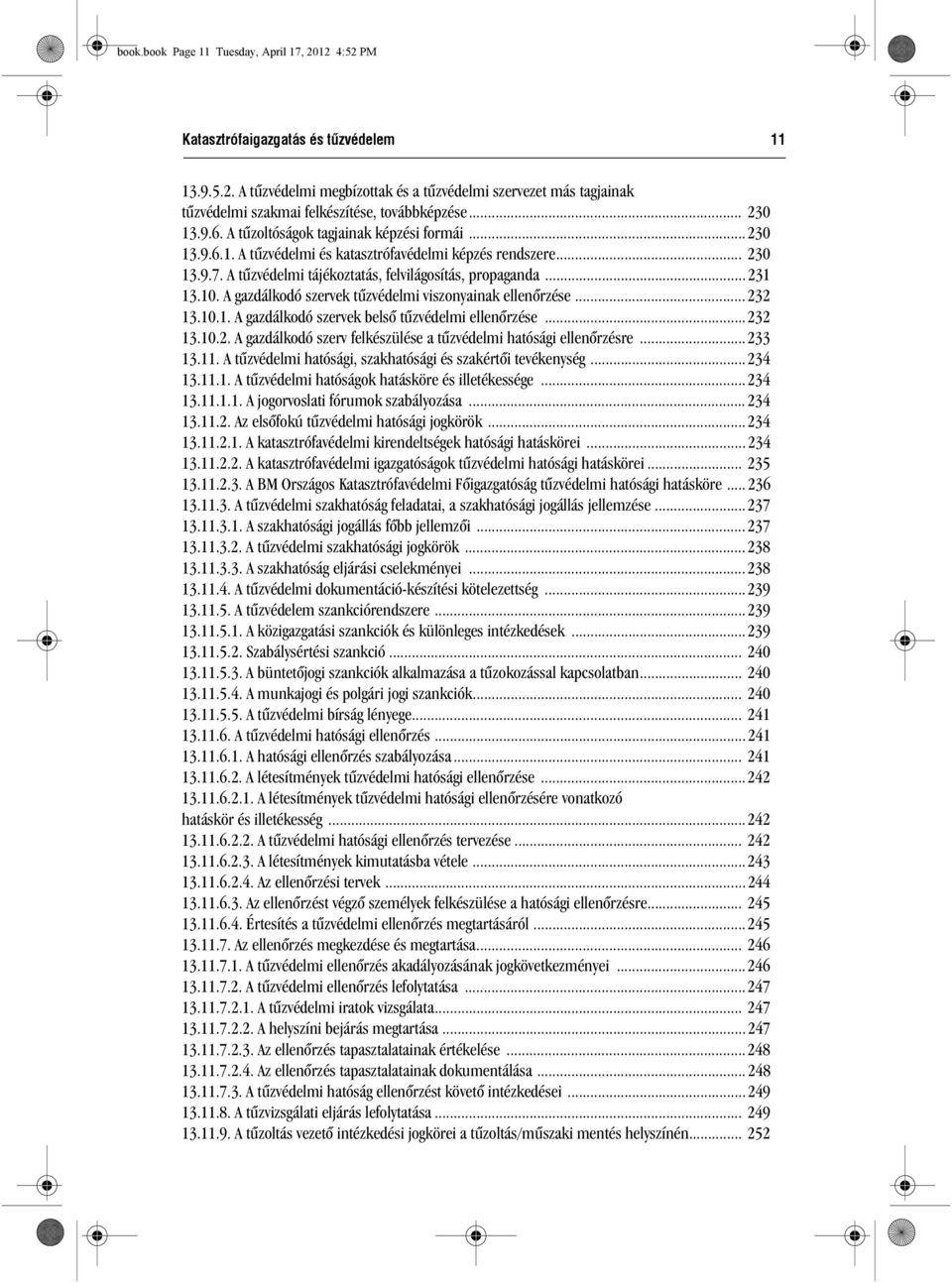 10. A gazdálkodó szervek tûzvédelmi viszonyainak ellenõrzése... 232 13.10.1. A gazdálkodó szervek belsõ tûzvédelmi ellenõrzése...232 13.10.2. A gazdálkodó szerv felkészülése a tûzvédelmi hatósági ellenõrzésre.