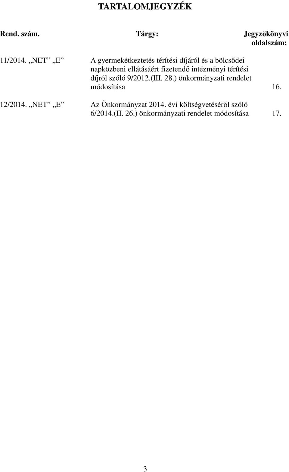 intézményi térítési díjról szóló 9/2012.(III. 28.) önkormányzati rendelet módosítása 16.