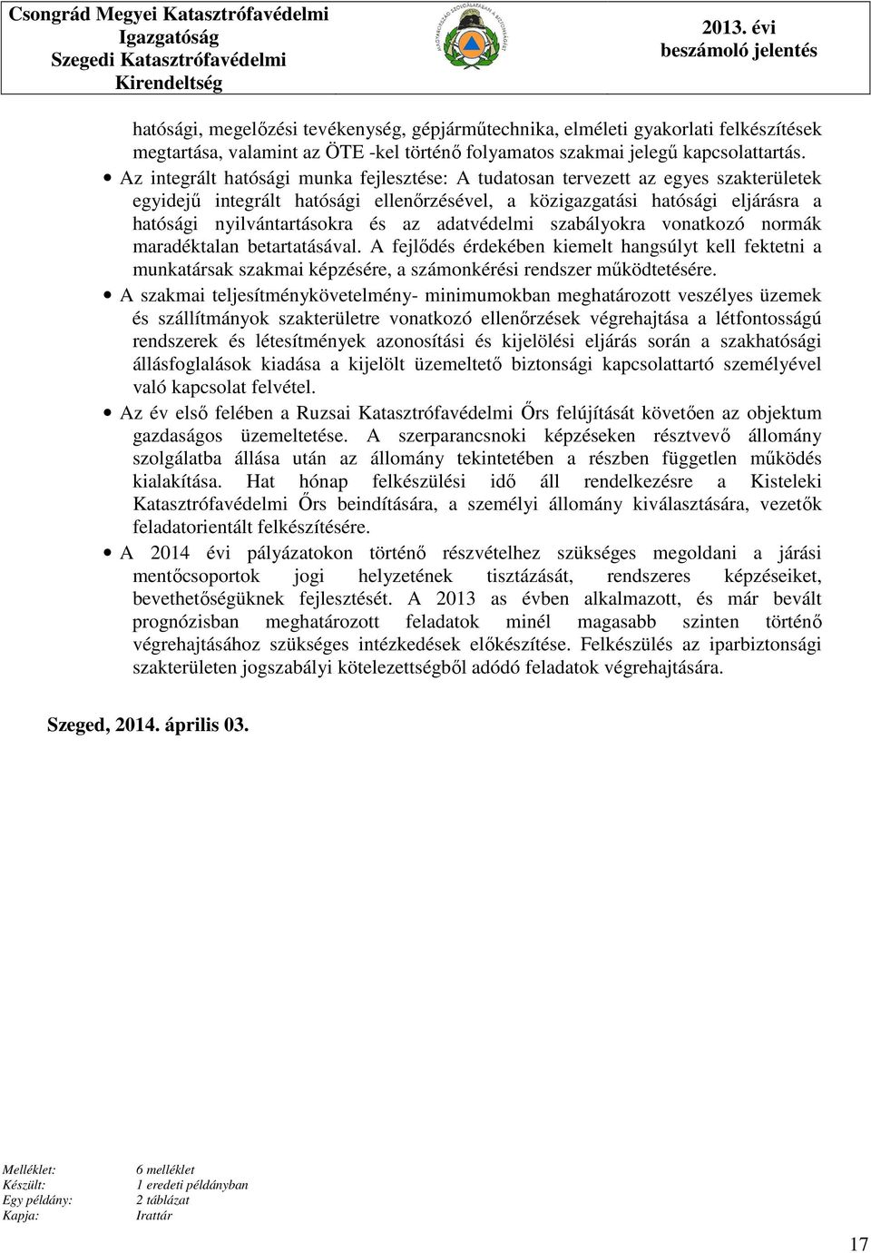 adatvédelmi szabályokra vonatkozó normák maradéktalan betartatásával. A fejlődés érdekében kiemelt hangsúlyt kell fektetni a munkatársak szakmai képzésére, a számonkérési rendszer működtetésére.