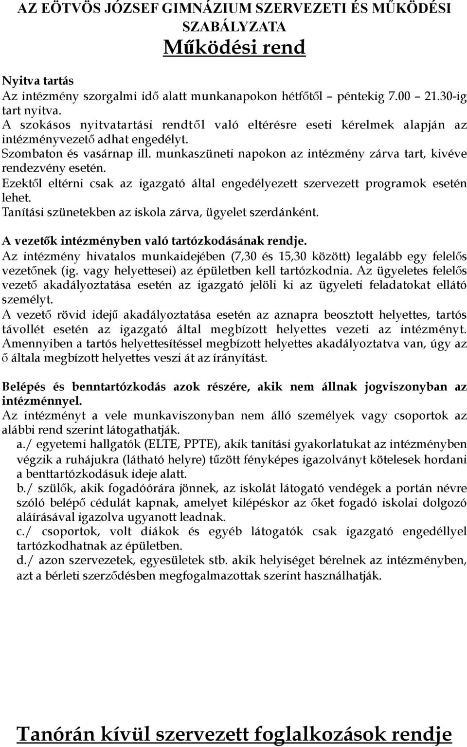 munkaszüneti napokon az intézmény zárva tart, kivéve rendezvény esetén. Ezektől eltérni csak az igazgató által engedélyezett szervezett programok esetén lehet.