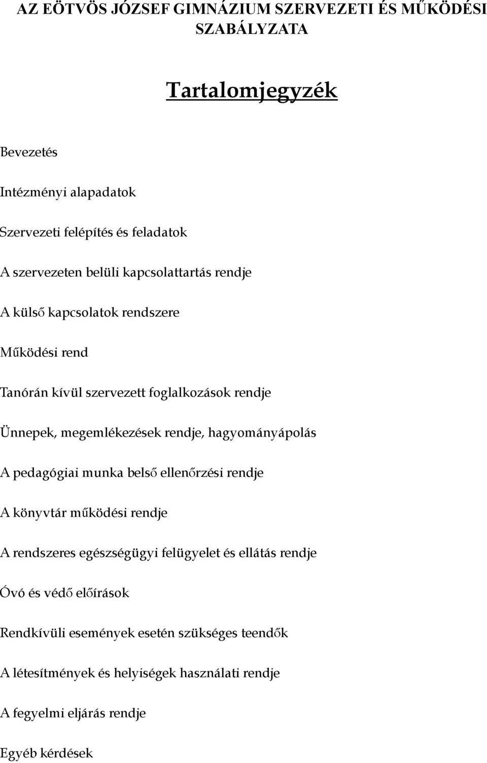 pedagógiai munka belső ellenőrzési rendje A könyvtár működési rendje A rendszeres egészségügyi felügyelet és ellátás rendje Óvó és védő