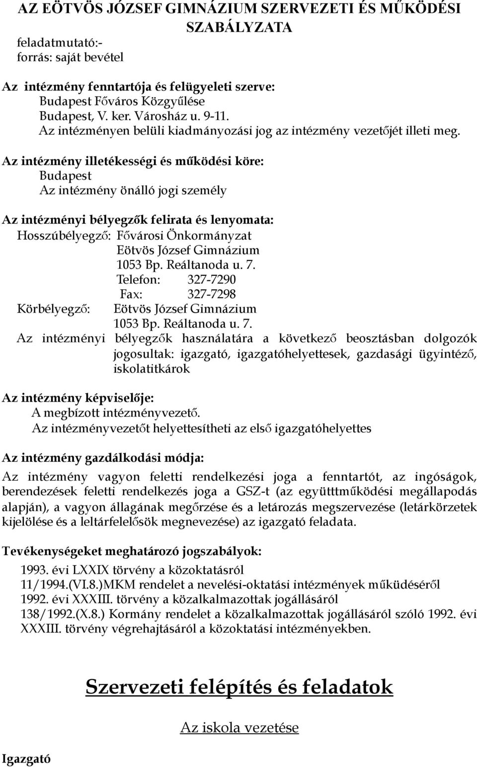 Az intézmény illetékességi és működési köre: Budapest Az intézmény önálló jogi személy Az intézményi bélyegzők felirata és lenyomata: Hosszúbélyegző: Fővárosi Önkormányzat Eötvös József Gimnázium