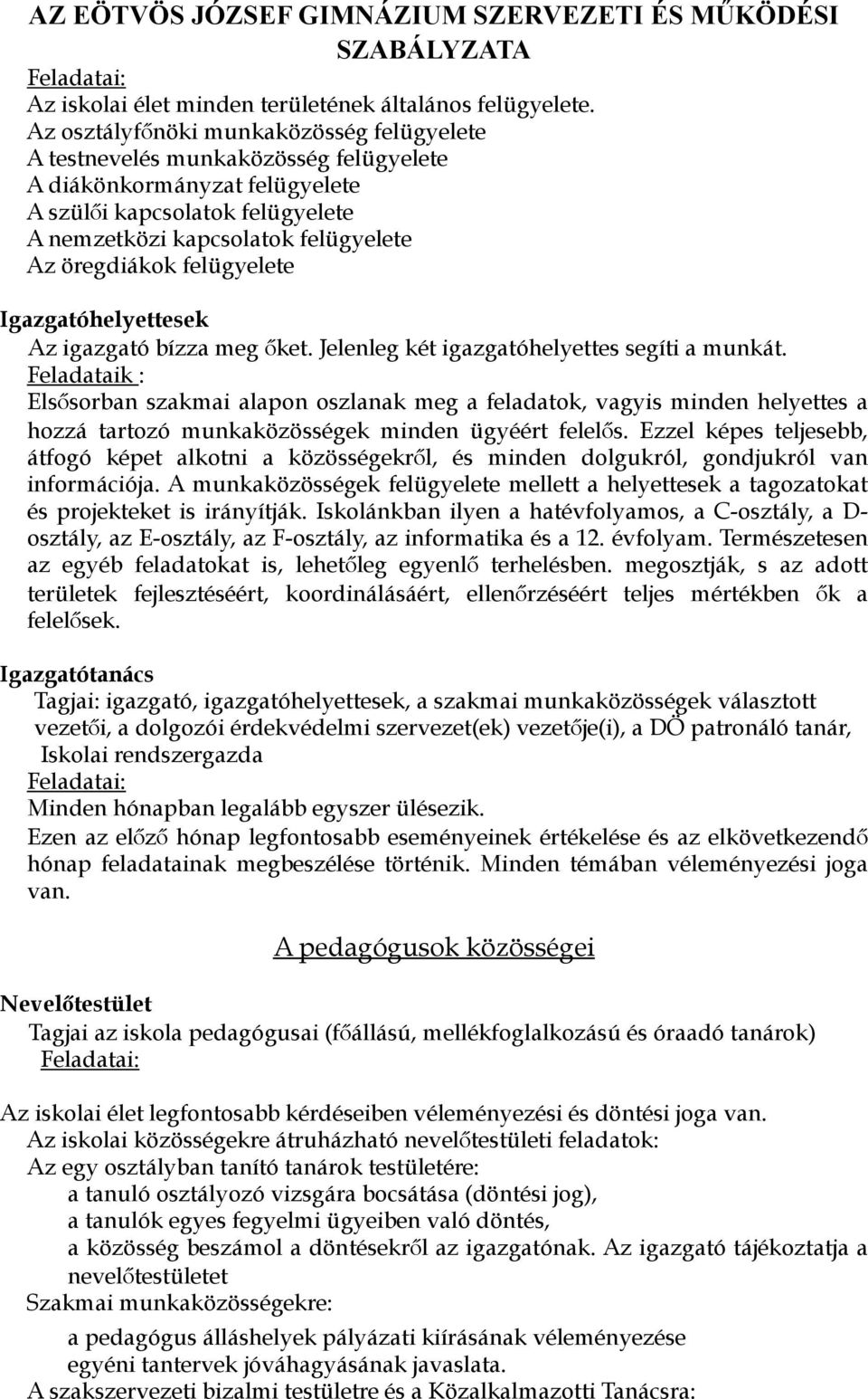 felügyelete Igazgatóhelyettesek Az igazgató bízza meg őket. Jelenleg két igazgatóhelyettes segíti a munkát.