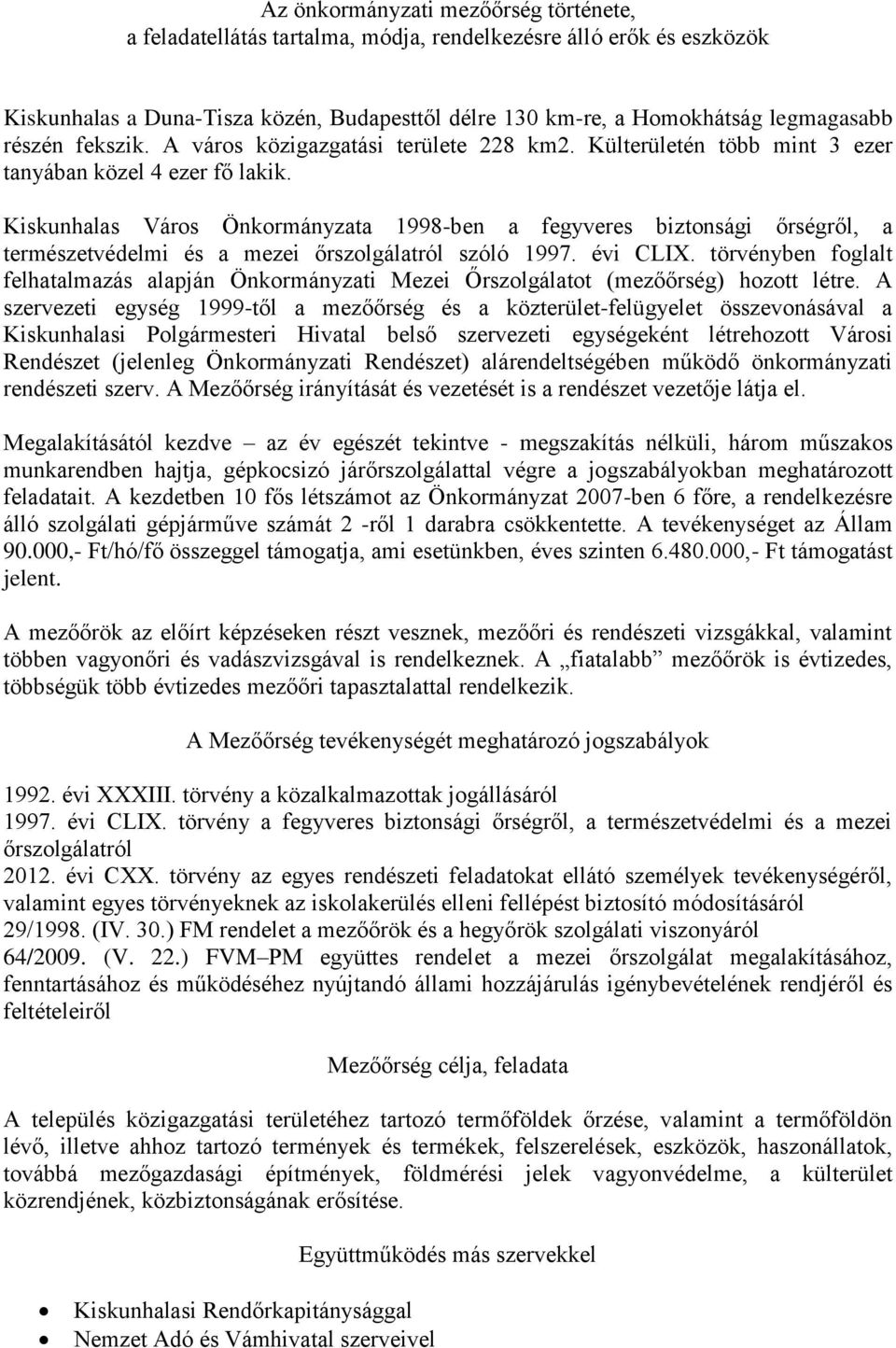 Kiskunhalas Város Önkormányzata 1998-ben a fegyveres biztonsági őrségről, a természetvédelmi és a mezei őrszolgálatról szóló 1997. évi CLIX.