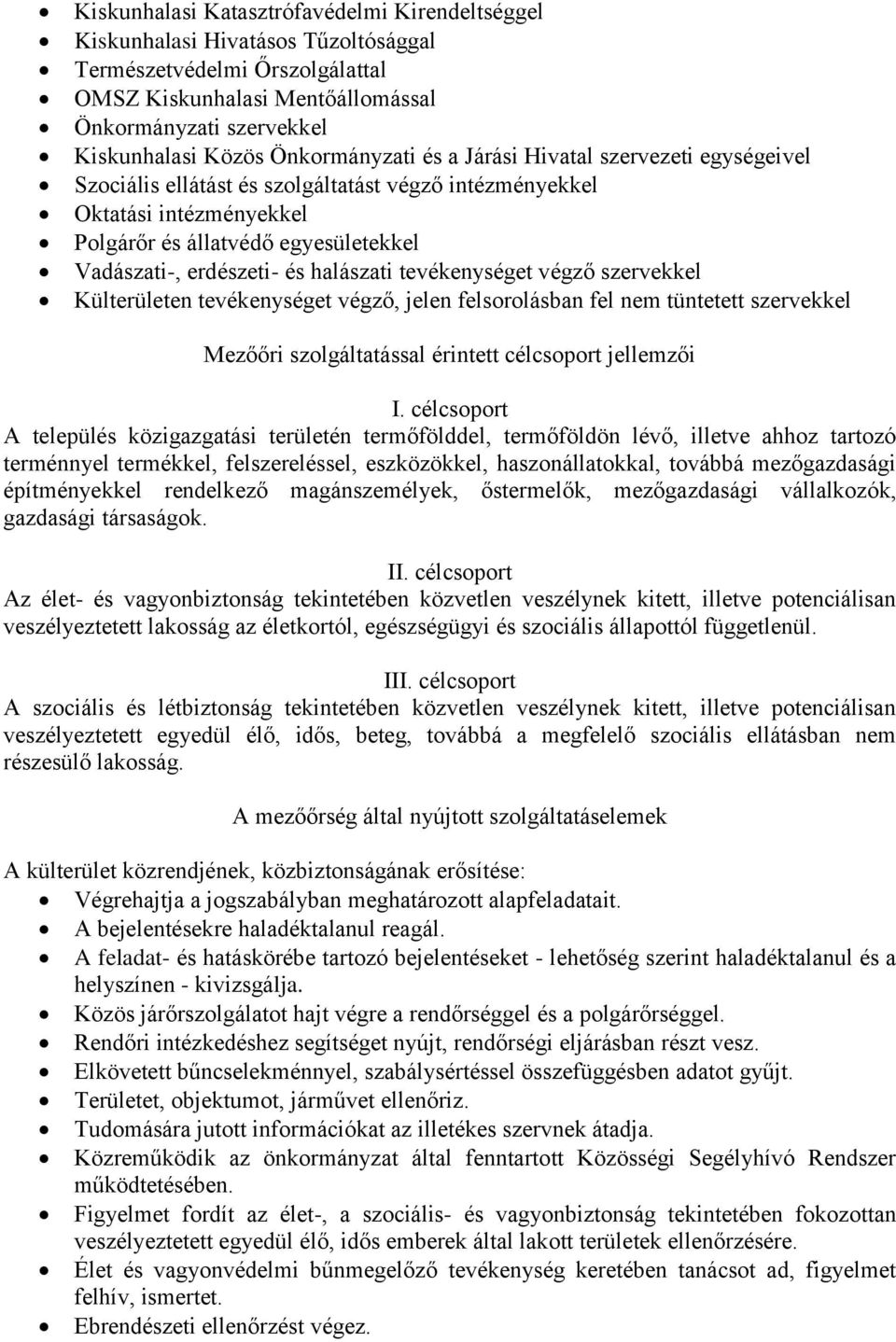 és halászati tevékenységet végző szervekkel Külterületen tevékenységet végző, jelen felsorolásban fel nem tüntetett szervekkel Mezőőri szolgáltatással érintett célcsoport jellemzői I.