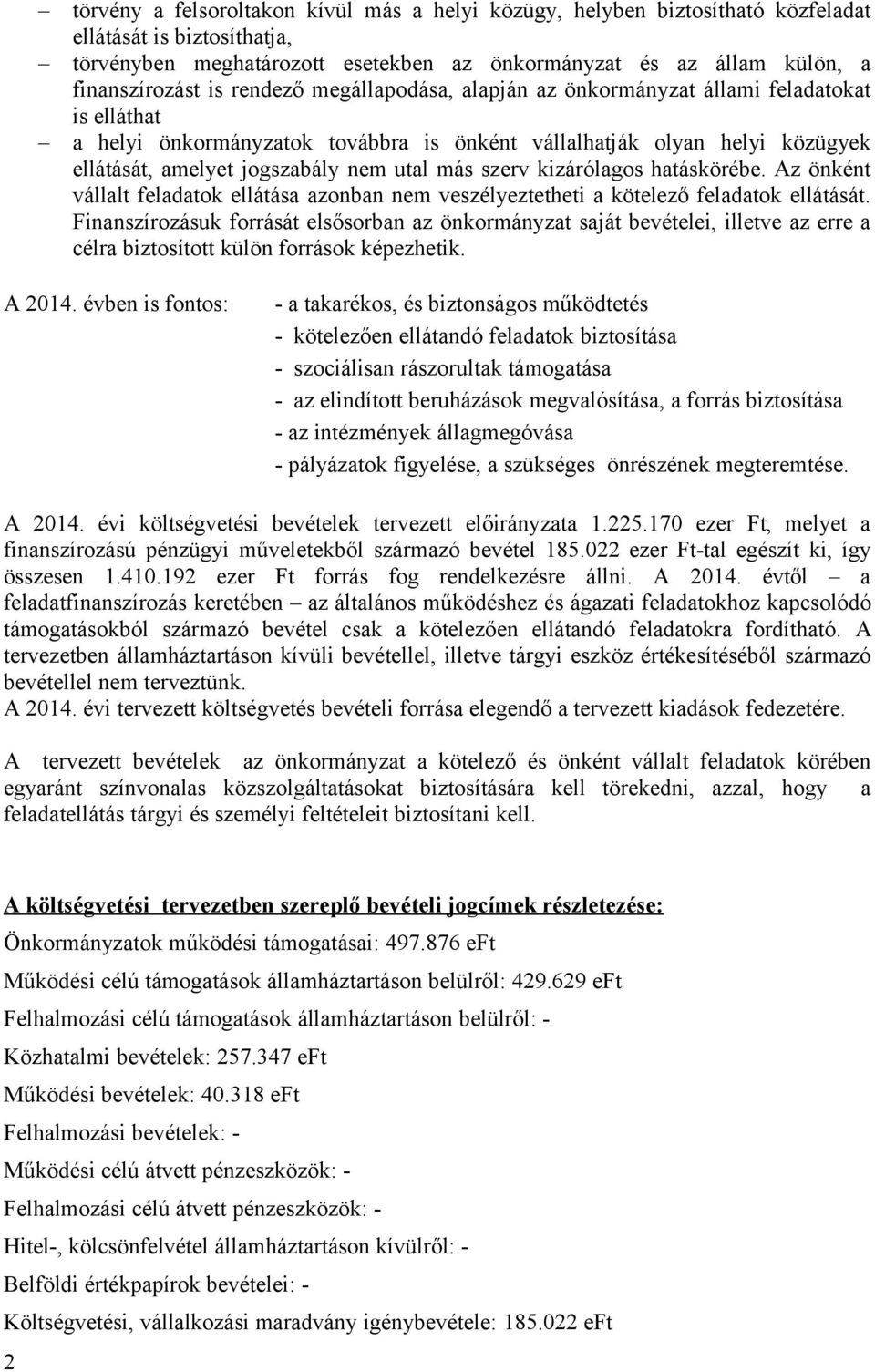 szerv kizárólagos hatáskörébe. Az önként vállalt feladatok ellátása azonban nem veszélyeztetheti a kötelező feladatok ellátását.