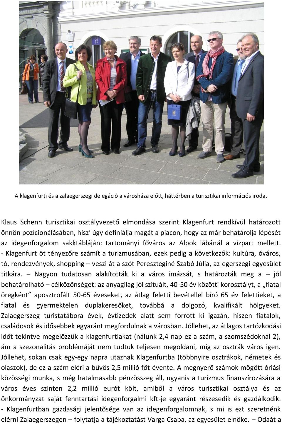 sakktábláján: tartományi főváros az Alpok lábánál a vízpart mellett.