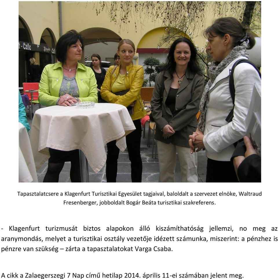 - Klagenfurt turizmusát biztos alapokon álló kiszámíthatóság jellemzi, no meg az aranymondás, melyet a turisztikai