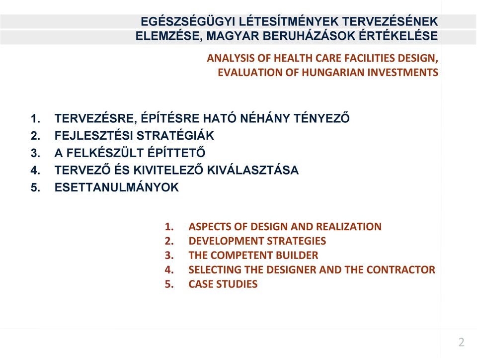 FEJLESZTÉSI STRATÉGIÁK 3. A FELKÉSZÜLT ÉPÍTTETŐ 4. TERVEZŐ ÉS KIVITELEZŐ KIVÁLASZTÁSA 5. ESETTANULMÁNYOK 1.