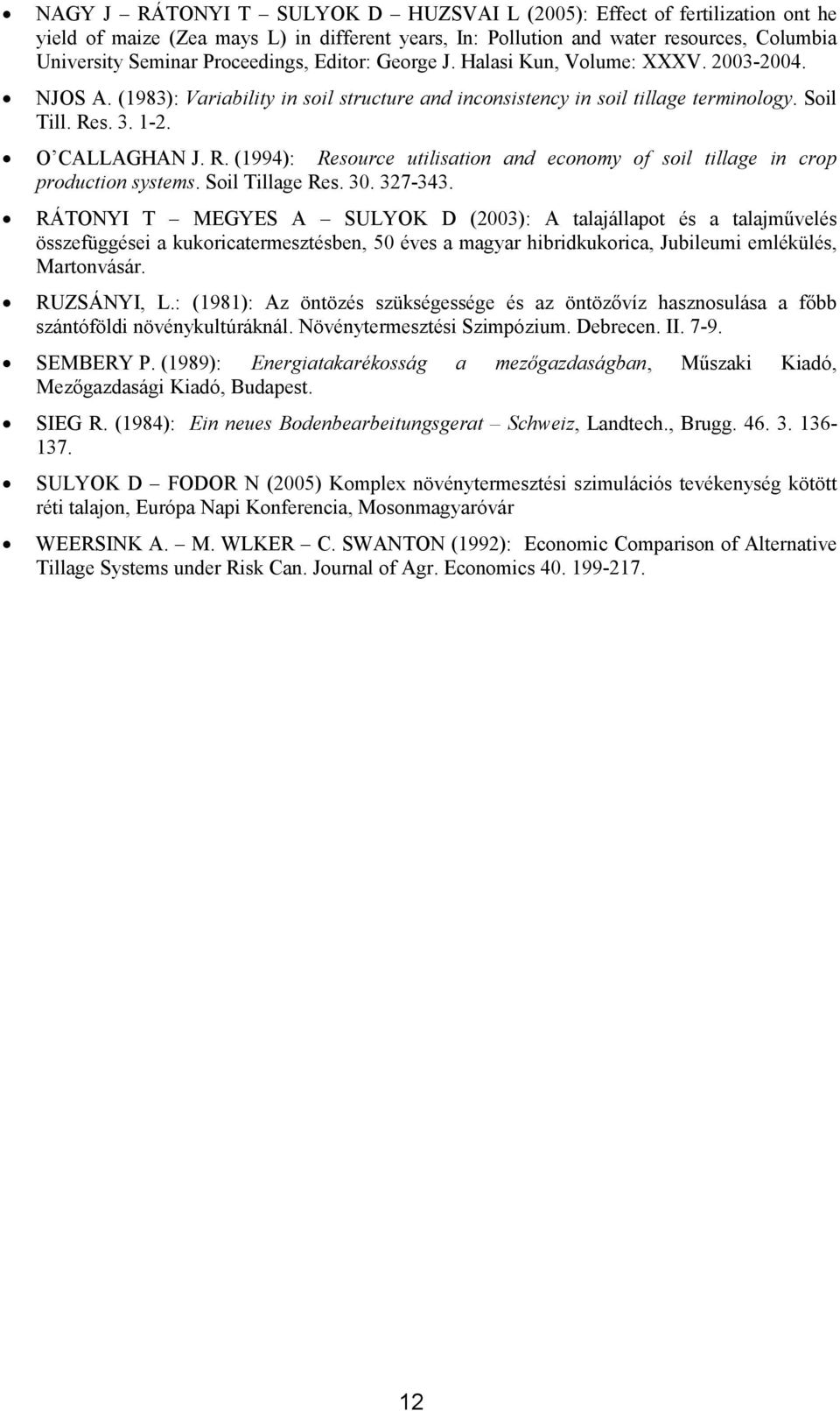 s. 3. 1-2. O CALLAGHAN J. R. (1994): Resource utilisation and economy of soil tillage in crop production systems. Soil Tillage Res. 30. 327-343.