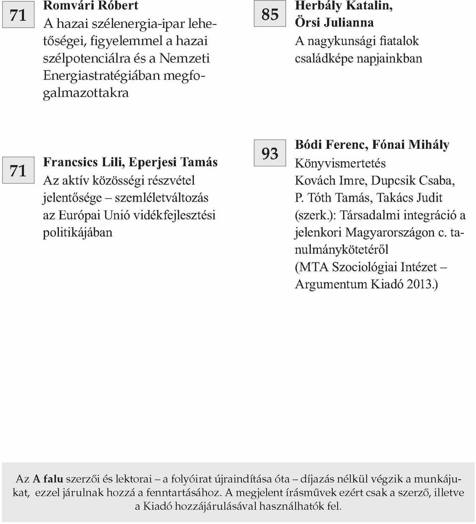 P. Tóth Tamás, Takács Judit az Európai Unió vidékfejlesztési politikájában (szerk.): Társadalmi integráció a jelenkori Magyarországon c.