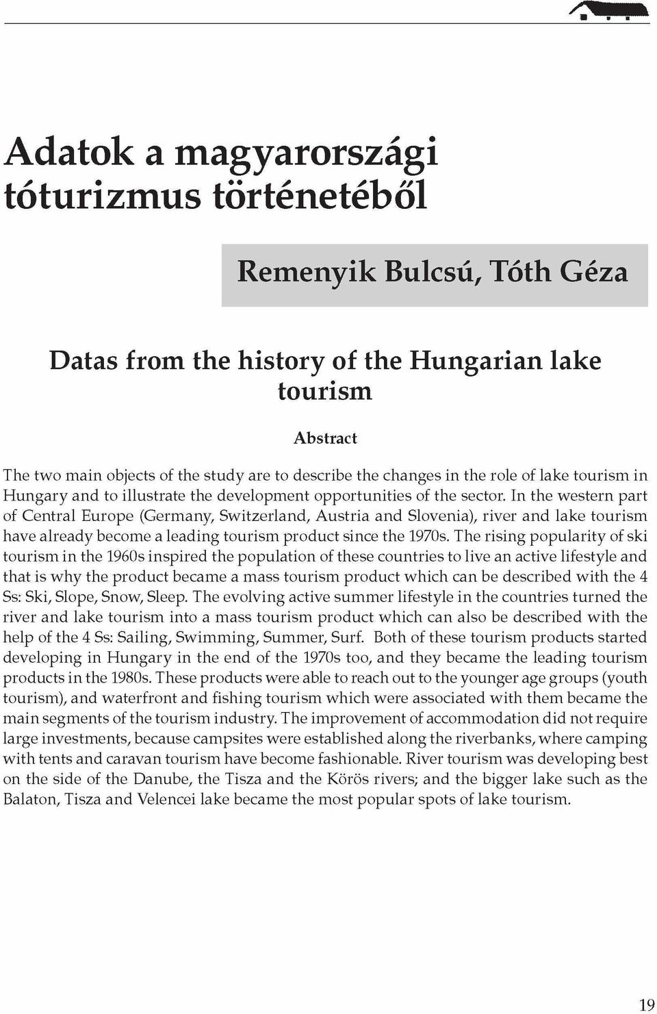 In the western part of Central Europe (Germany, Switzerland, Austria and Slovenia), river and lake tourism have already become a leading tourism product since the 1970s.