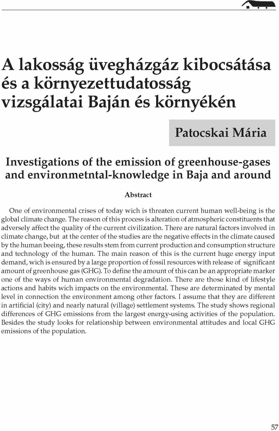 The reason of this process is alteration of atmospheric constituents that adversely affect the quality of the current civilization.