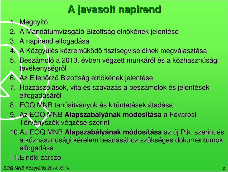 Az Ellenőrző Bizottság elnökének jelentése 7. Hozzászólások, vita és szavazás a beszámolók és jelentések elfogadásáról 8.