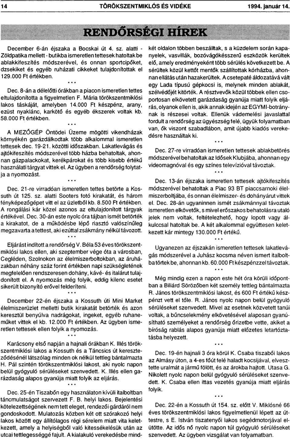 «««Dec. 8-án a délelőtti órákban a piacon ismeretlen tettes eltulajdonította a figyelmetlen F. Mária törökszentmiklósi lakos táskáját, amelyben 14.