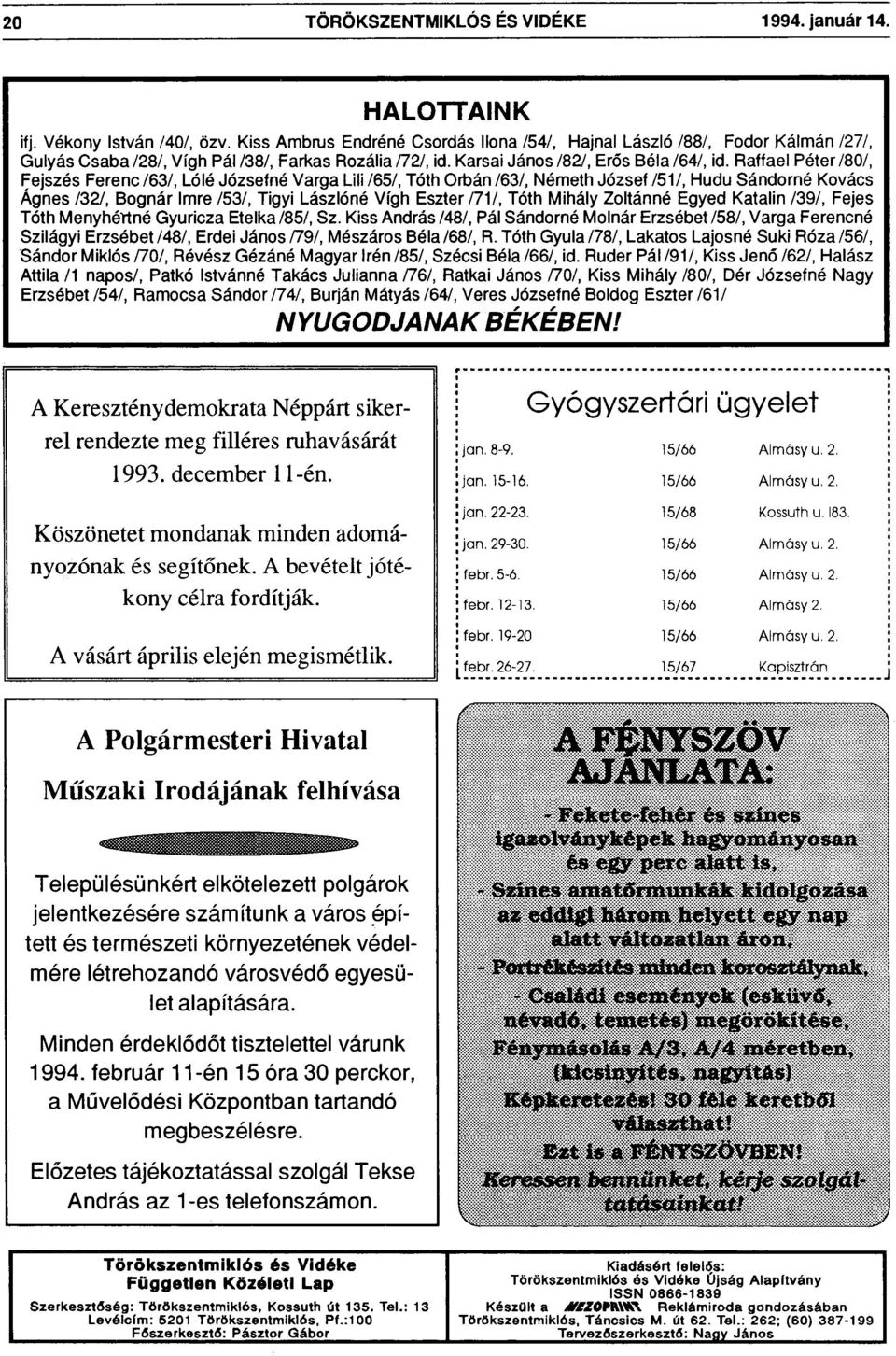 Raffael Péter /80/, Fejszés Ferenc/63/, Lóié Józsefné Varga Lili /65/, Tóth Ortán /63/, Németh József /51/, Hudu Sándorné Kovács Ágnes /32/, Bognár Imre /53/, Tigyi Lászlóné Vígh Eszter/71/, Tóth