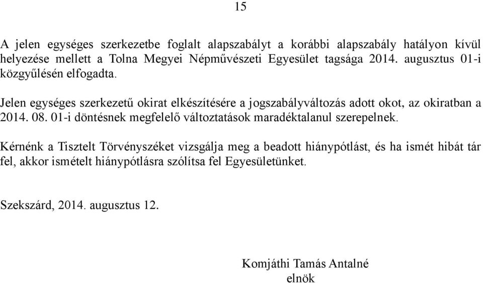 Jelen egységes szerkezetű okirat elkészítésére a jogszabályváltozás adott okot, az okiratban a 2014. 08.