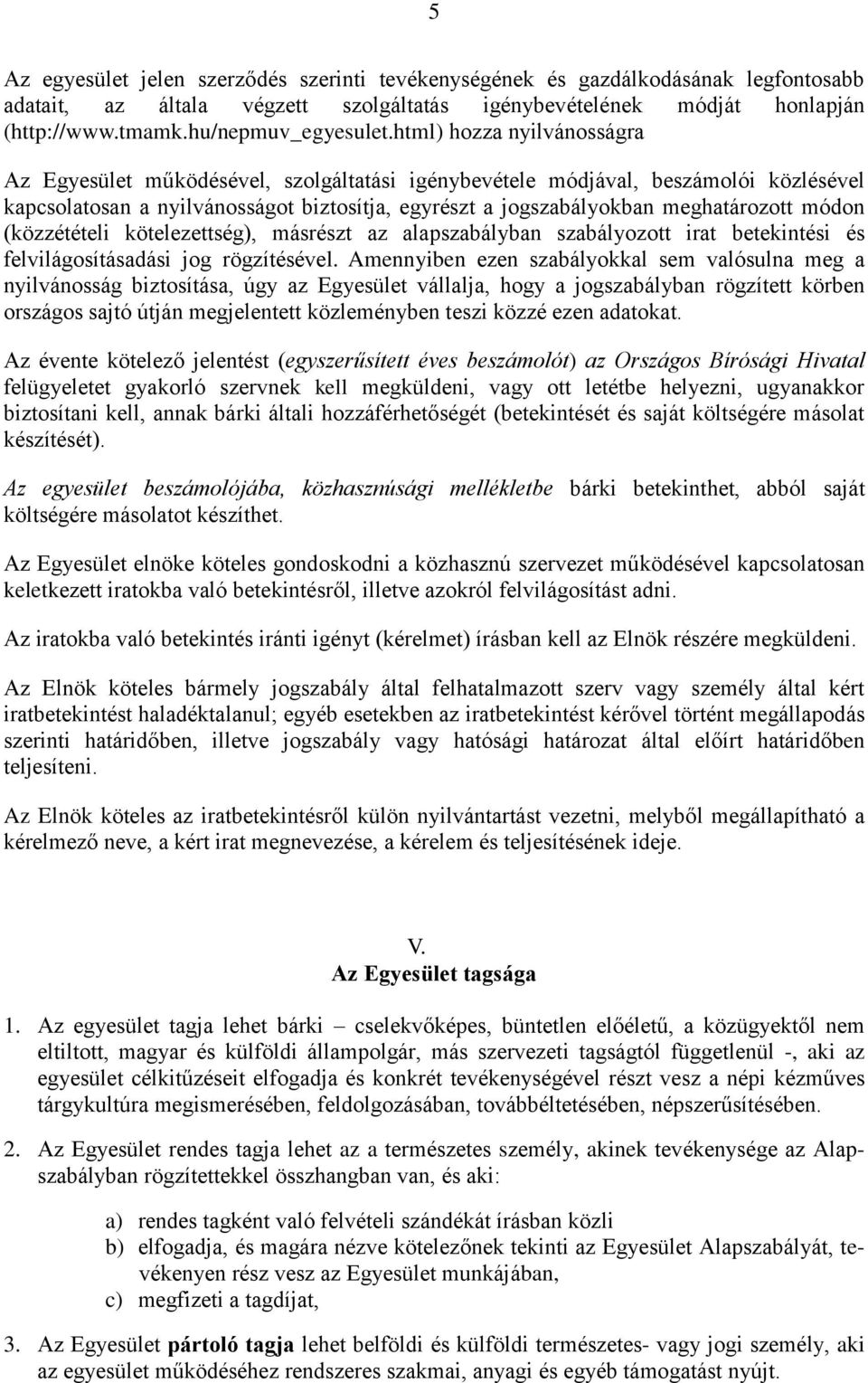 módon (közzétételi kötelezettség), másrészt az alapszabályban szabályozott irat betekintési és felvilágosításadási jog rögzítésével.