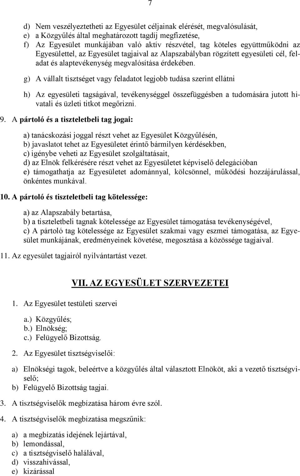 g) A vállalt tisztséget vagy feladatot legjobb tudása szerint ellátni h) Az egyesületi tagságával, tevékenységgel összefüggésben a tudomására jutott hivatali és üzleti titkot megőrizni. 9.