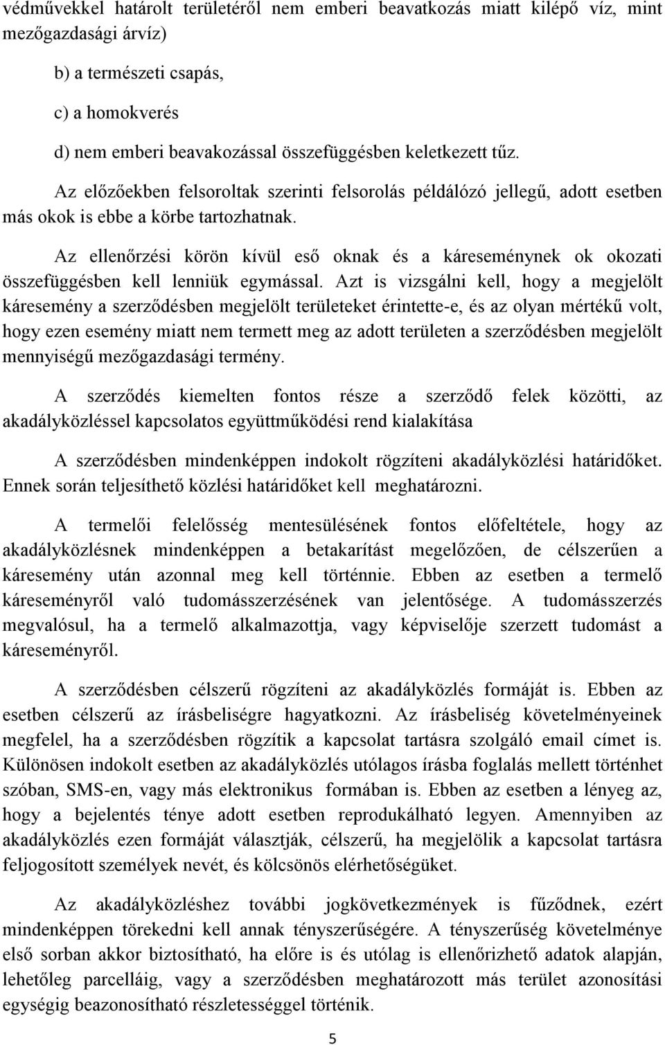 Az ellenőrzési körön kívül eső oknak és a káreseménynek ok okozati összefüggésben kell lenniük egymással.