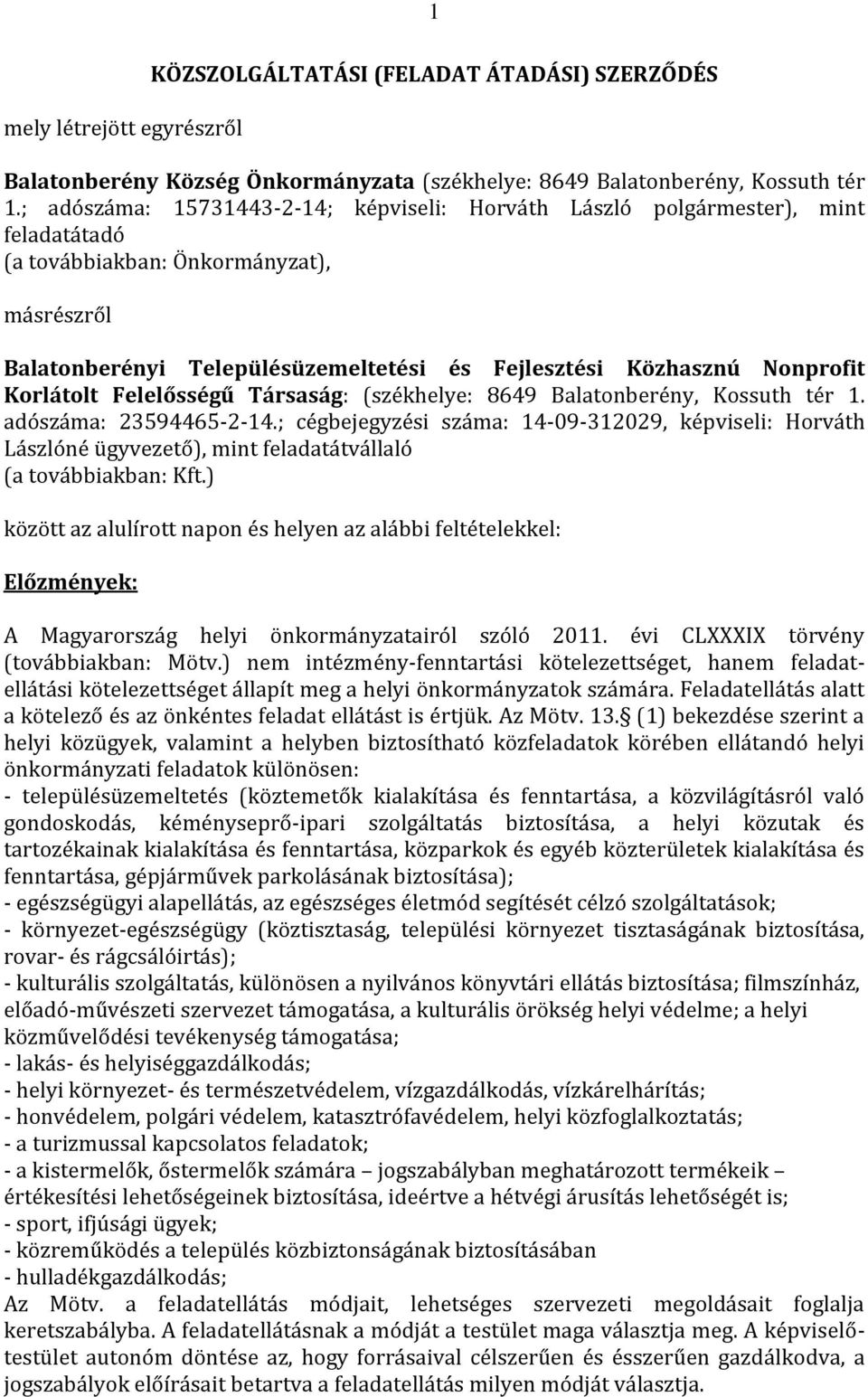 Nonprofit Korlátolt Felelősségű Társaság: (székhelye: 8649 Balatonberény, Kossuth tér 1. adószáma: 23594465-2-14.