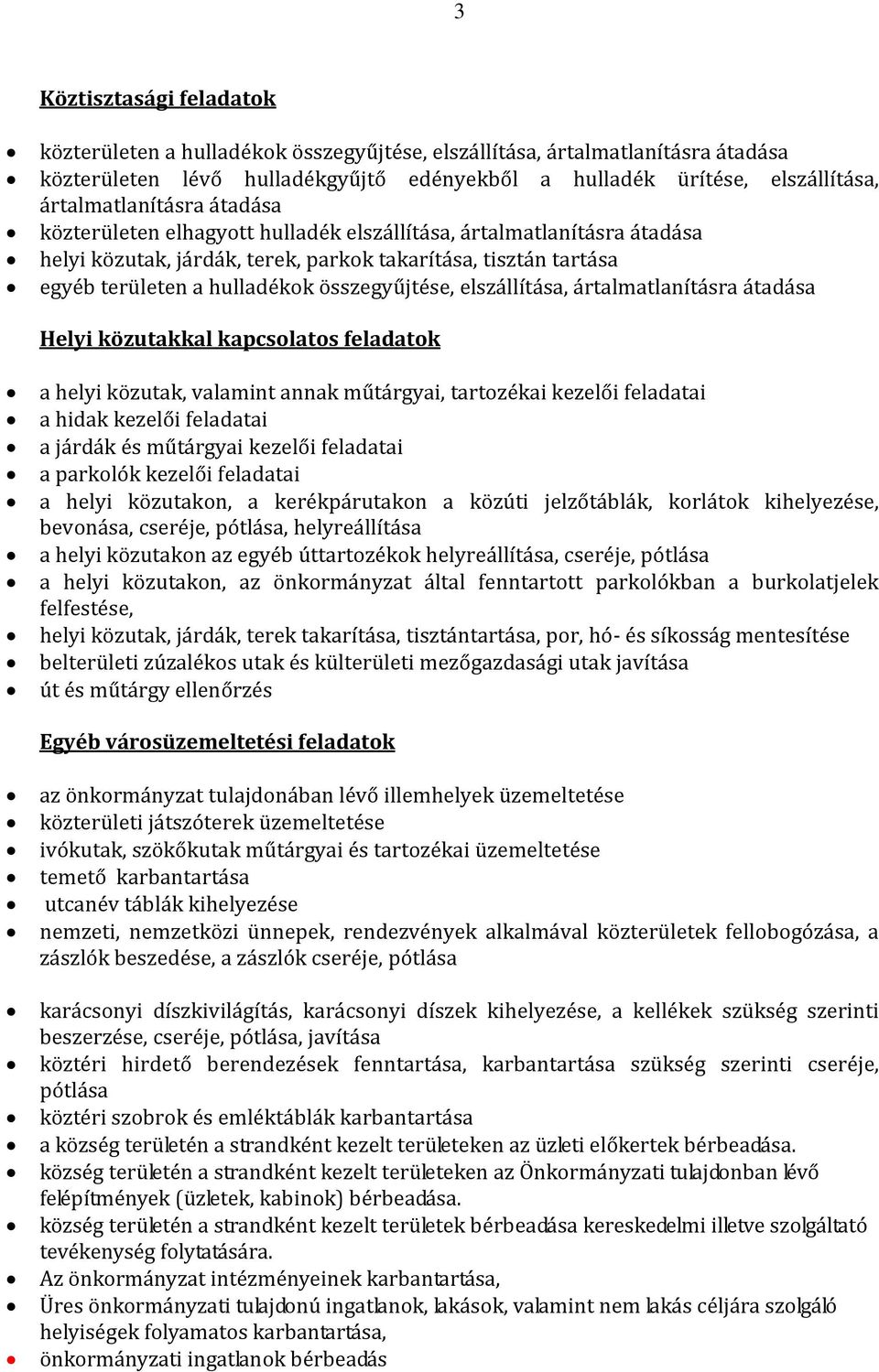 összegyűjtése, elszállítása, ártalmatlanításra átadása Helyi közutakkal kapcsolatos feladatok a helyi közutak, valamint annak műtárgyai, tartozékai kezelői feladatai a hidak kezelői feladatai a